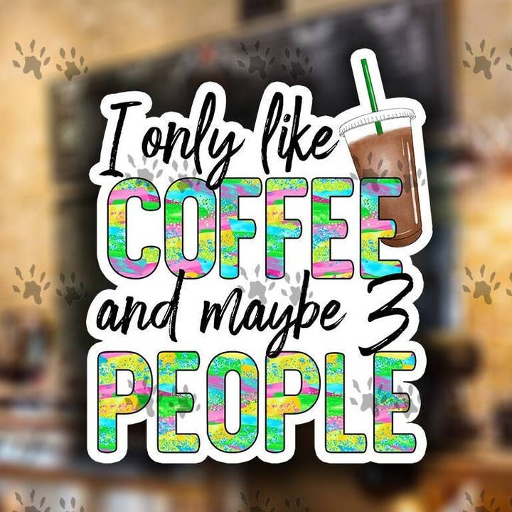 Sticker - 'I Only Like Coffee And Maybe 3 People' for wholesale by The Red Otter