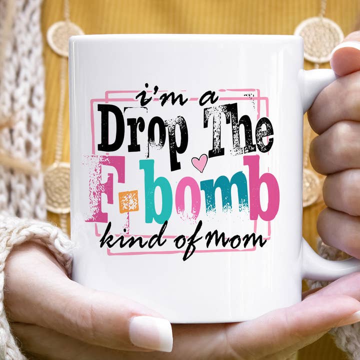 I'm A Drop The F-Word Kind Of Mom - Funny Mom Coffee Mug for wholesale by House Of Rodan