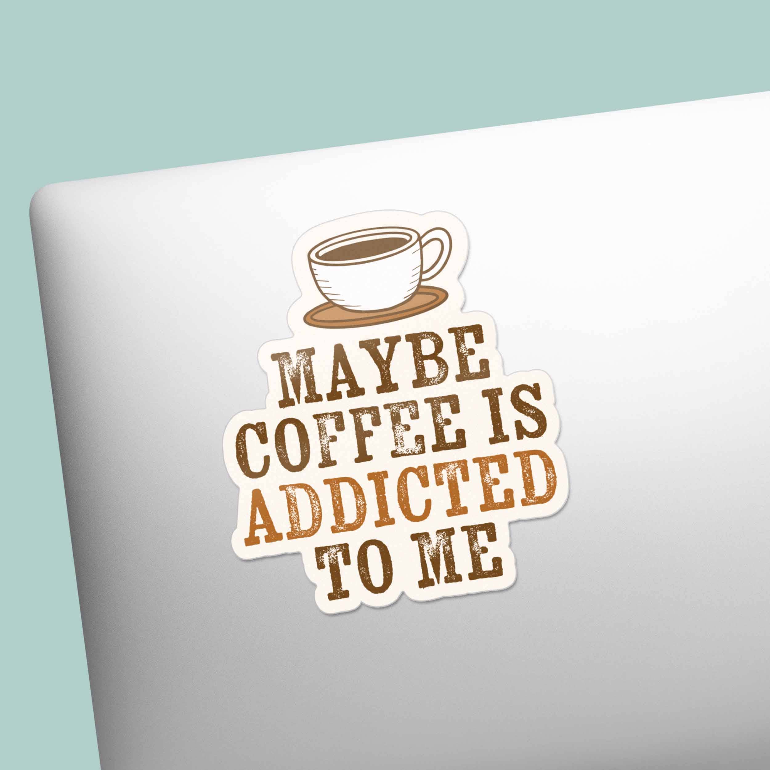Sentinel Supply - Wholesale Sticker - Maybe Coffee is Addicted to Me Sticker2