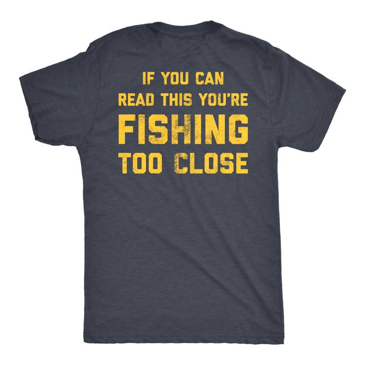 If You Can Read This You're Fishing Too Close Men's Tshirt for wholesale on Faire