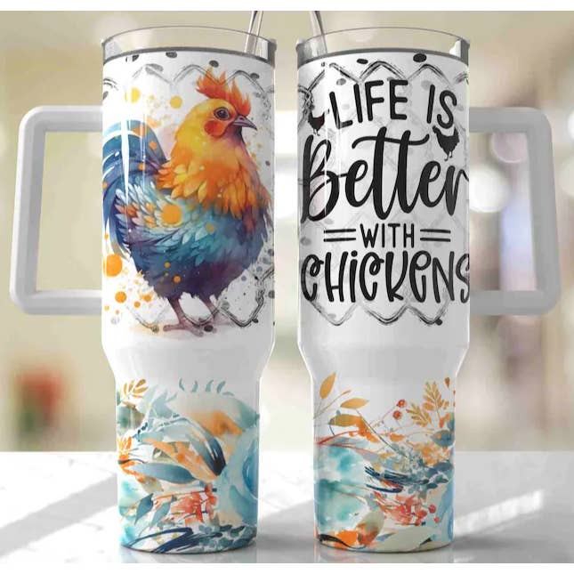 Life is Better with Chickens 40oz Tumbler for wholesale by Southern Backroad Tees LLC