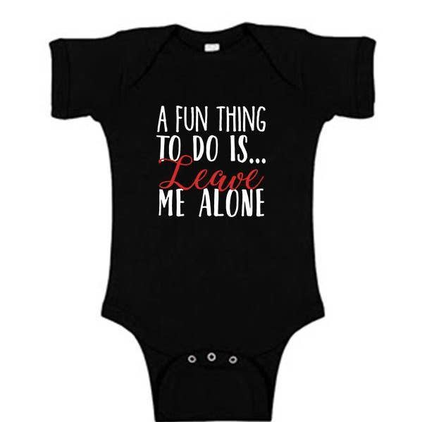 A Fun Thing To Do Is...Leave Me Alone (Onesie) for wholesale by Soulful Wear
