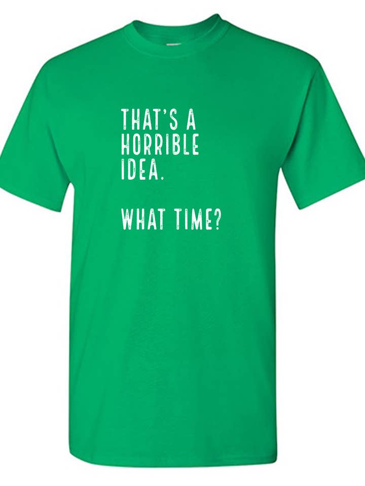 That's a Horrible Idea.. for wholesale by Feelin Good Tees