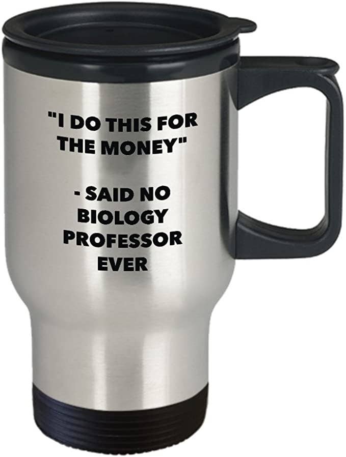 CustomHappy - Wholesale Insulated Mug/Tumbler - I Do This for the Money, Biology Professor Travel Mug1