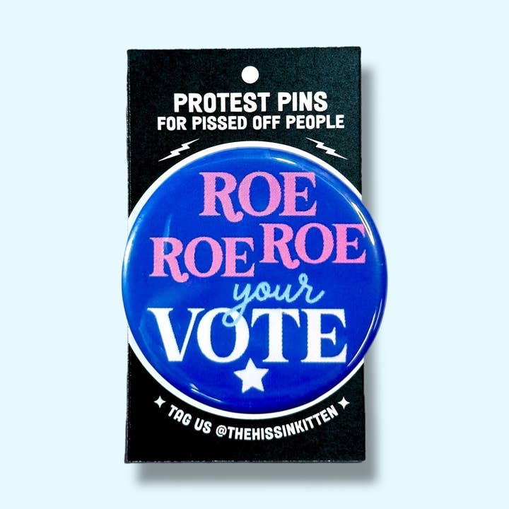 Roe Roe Roe Your Vote (Button or Magnet!) for wholesale by The Hissin' Kitten