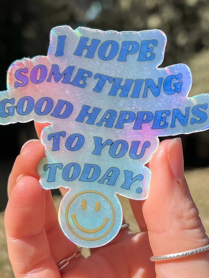 I Hope Something Good Happens to you Today Sticker for wholesale by Pacific North Tess