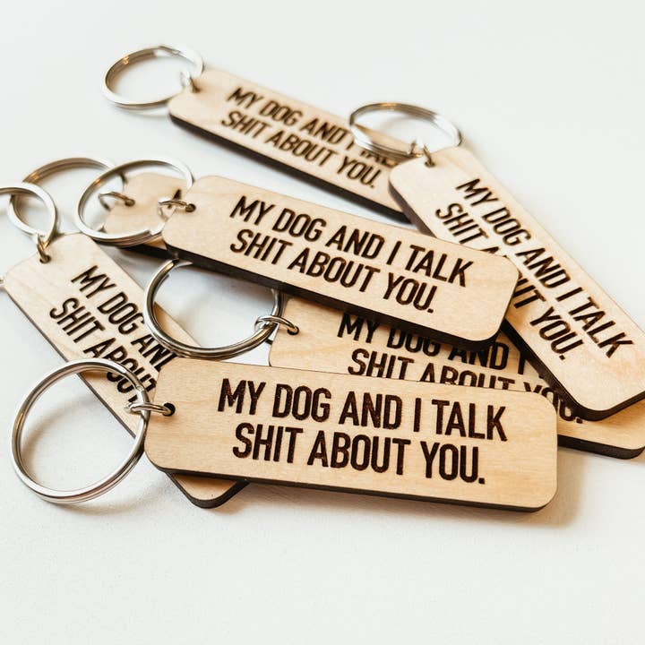 Knotty Design Co. - Wholesale Keychain - Unisex - My Dog And I Talk Shit About You Wooden Keychain1