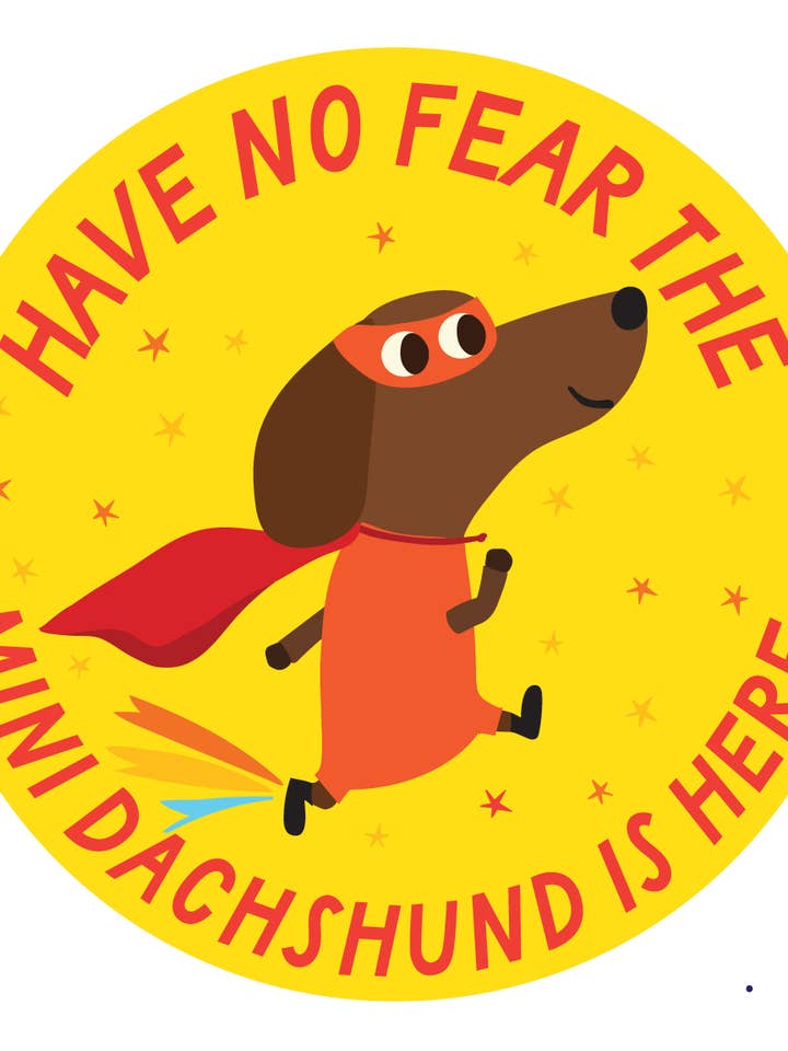 Have No Fear, The Mini Dachshund Is Here – 3" Vinyl Sticker for wholesale by Happy Just Happy