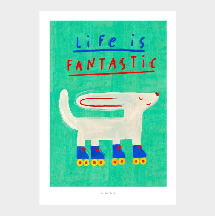 Just Cool Design - Wholesale Art Print - Life Is Fantastic | A4–A3 Playful Dog Roller Skating Print