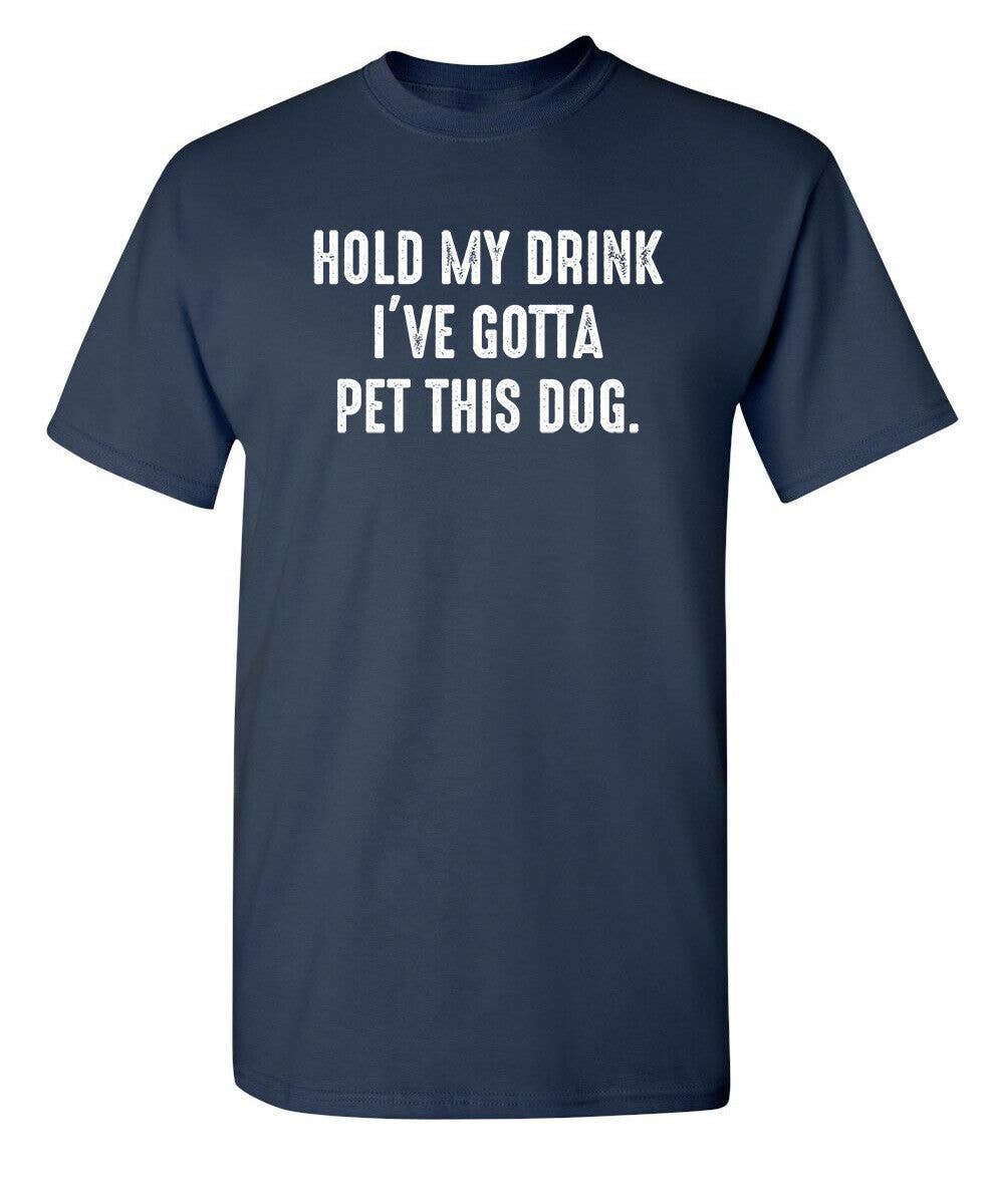 Feelin Good Tees - Wholesale Screen Printed T-Shirt - Unisex - Hold My Drink I've Gotta Pet This Dog4