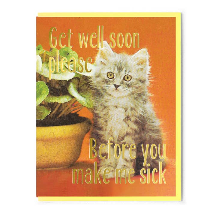 Smitten Kitten - Wholesale Get Well Card - Get Well Soon Please Before You Make Me Sick Card