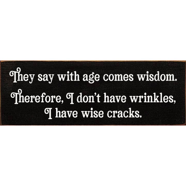 SAWDUST CITY - Wholesale Wall Sign - They say with age comes wisdom. - Funny Wood Sign9