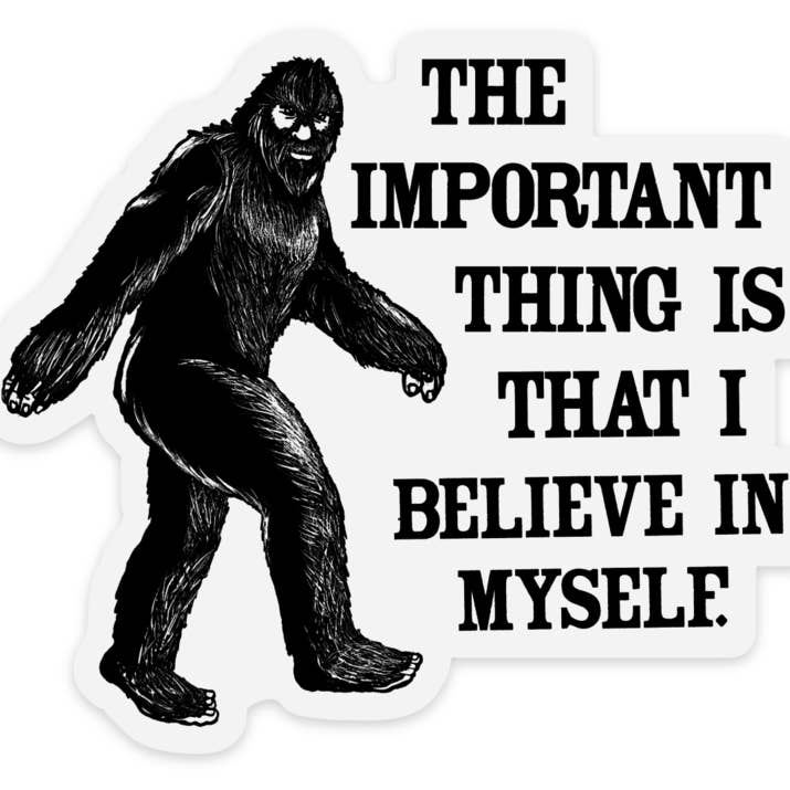 Bigfoot I Believe in Myself Clear Vinyl Sticker for wholesale by Sipsey Wilder