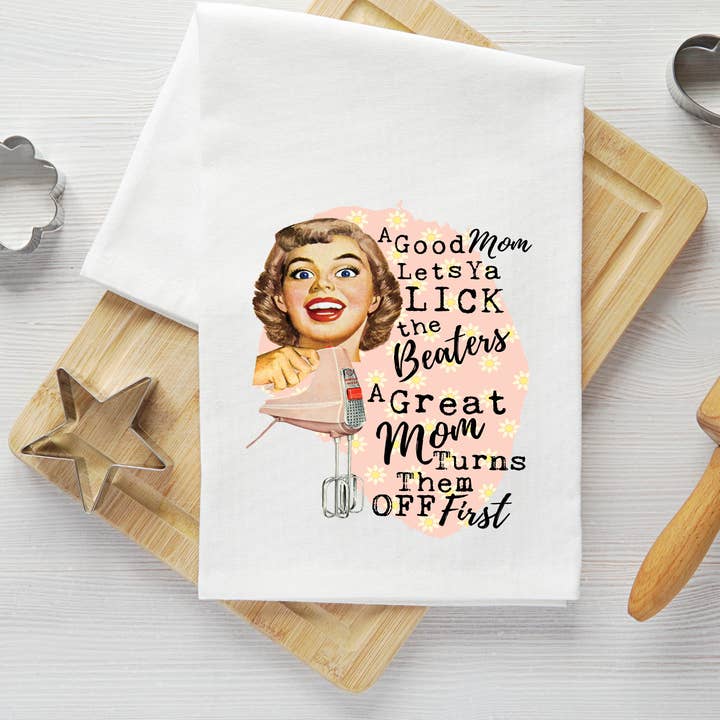 Good Mom Lick Beaters Tea Towel for wholesale by 316 Legacy LLC