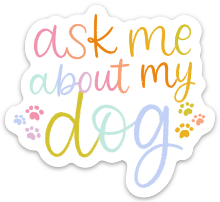 Elyse Breanne Design - Wholesale Sticker - Ask Me About My Dog Sticker 3x2.8in0
