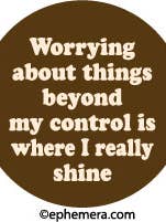 BUTTON: Worrying about things beyond my control for wholesale by Ephemera