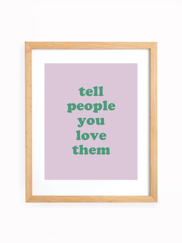 Tell People You Love Them Art Print for wholesale by Handzy Shop + Studio