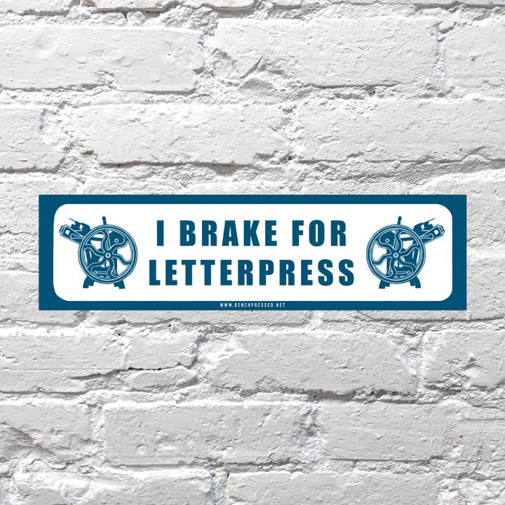 I Brake for Letterpress Bumper Sticker for wholesale by Bench Pressed