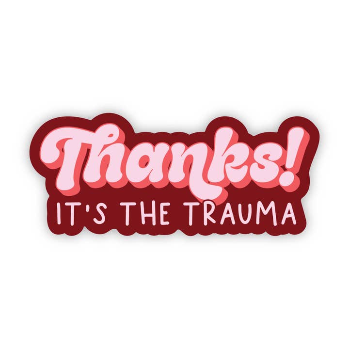 Erin Dayhaw - Wholesale Sticker - Thanks! It's the Trauma Sticker - Funny - Cheeky - Adult - Sassy - Unfiltered - Sarcastic - Relatable - Snarky