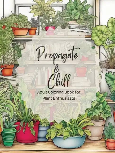 Propagate & Chill: Adult Coloring Book for Plant Enthusiasts - Paperback for wholesale by Books by splitShops