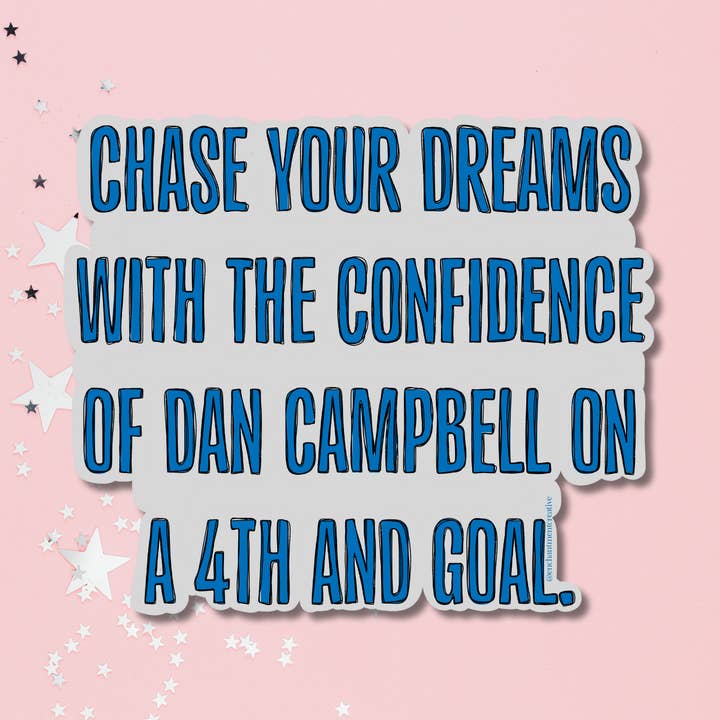 Enchantment Creative, LLC - Wholesale Sticker - Chase Your Dreams Dan Campbell Sticker0