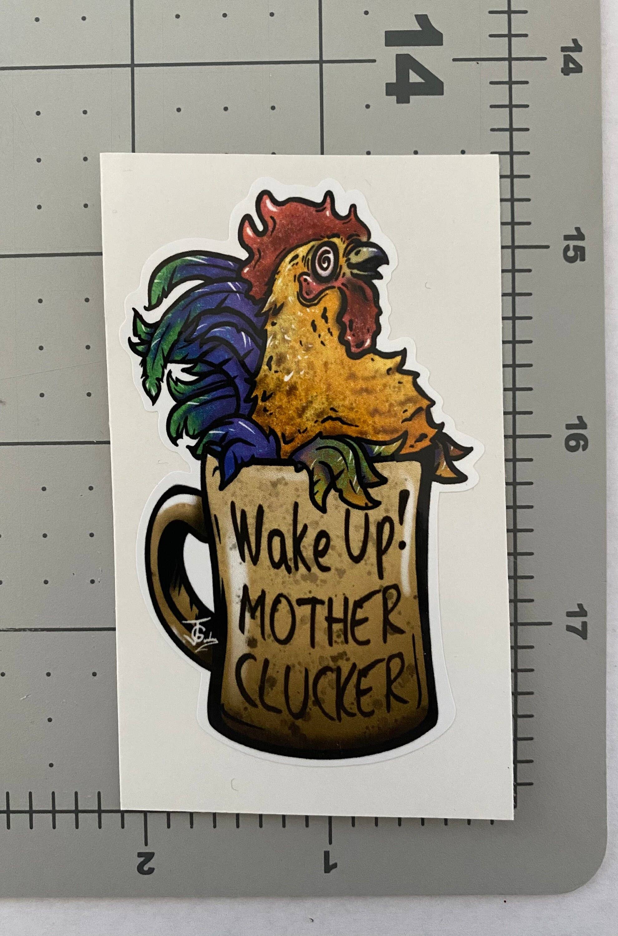 Guerdrum Art - Wholesale Sticker - Wake Up Mother Clucker! Sticker!4