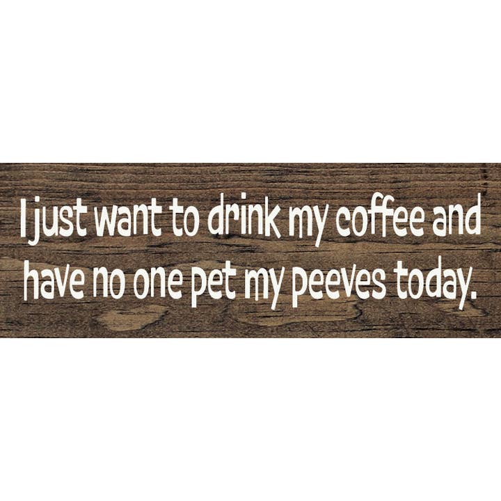 I just want to drink my coffee - Funny Wood Sign for wholesale by SAWDUST CITY