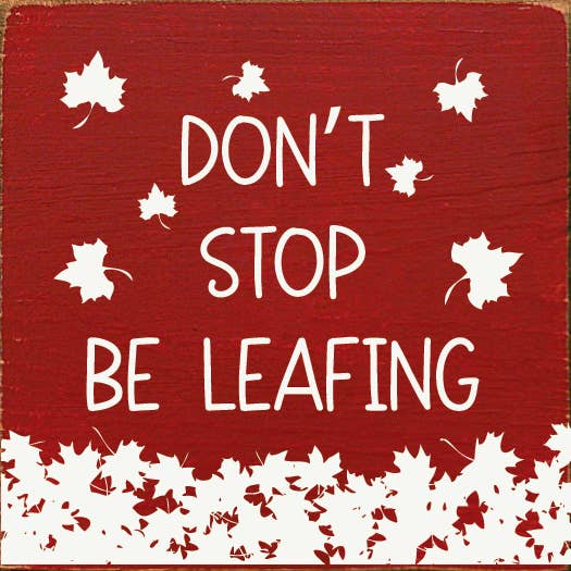 SAWDUST CITY - Wholesale Sign - Don't stop be leafing5