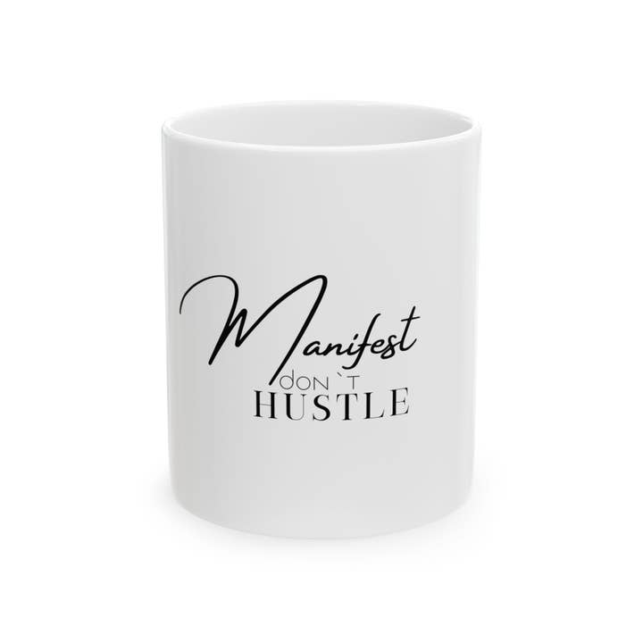 Manifest, Don't Hustle - Ceramic Coffee Mug - 11oz for wholesale by Ritzy Herb