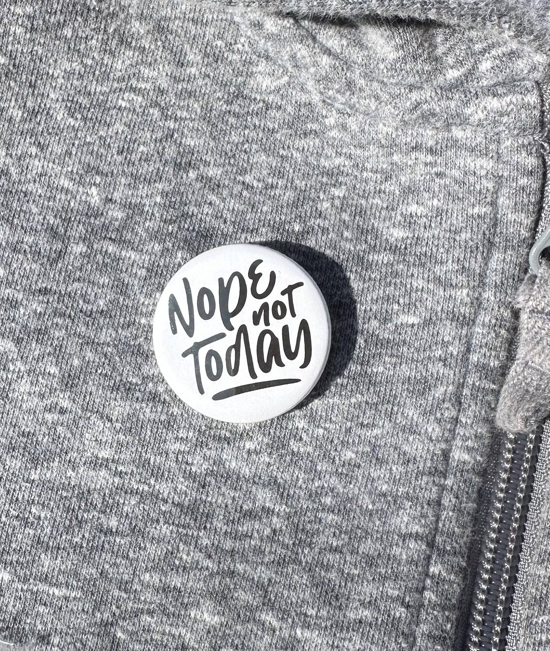 Hilarious Humanitarian - Wholesale Lapel Pin/Button - Nope Not Today Button0