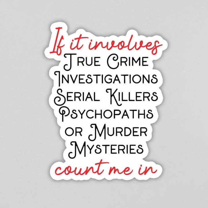 If It Involves True Crime Investigations Serial Killers Psychopaths or Murder Mysteries Count Me in Fridge Magnet | Gift | Funny | Handmade for wholesale by That Crafty Agent
