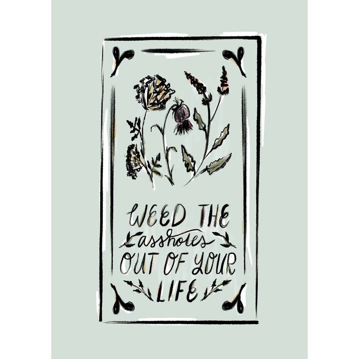Holly L'Oiseau - Wholesale Art print - 5x7 Print: Weed the Assholes1