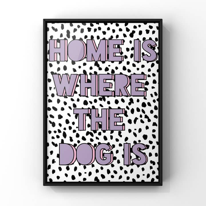 'Home Is Where The Dog Is' Dotty Dalmatian Art Print A4 for wholesale by Sidney and Sapphire