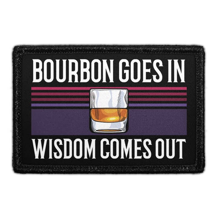 Bourbon Goes In - Wisdom Comes Out - Removable Patch for wholesale by Pull Patch