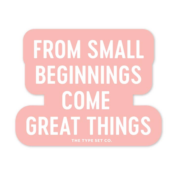 "From Small beginnings come great things" Vinyl Sticker for wholesale by The Stickerie