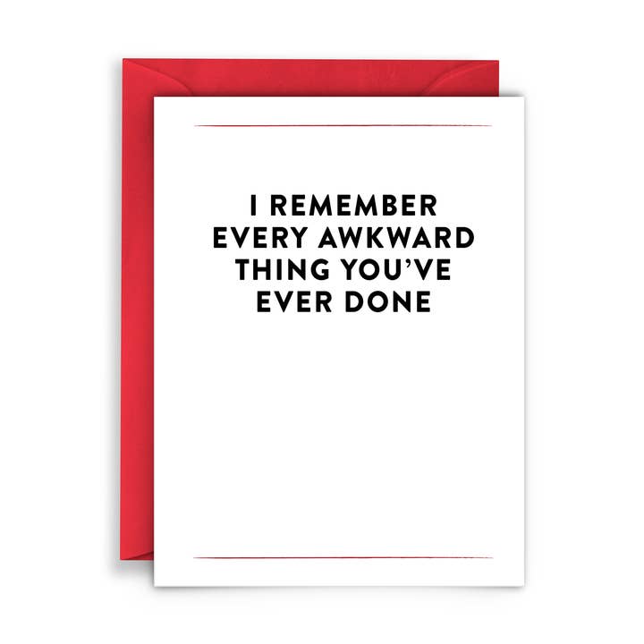 I REMEMBER EVERY AWKWARD THING YOUVE EVER DONE Greeting Card for wholesale by Virgins On Fire Candle Co.