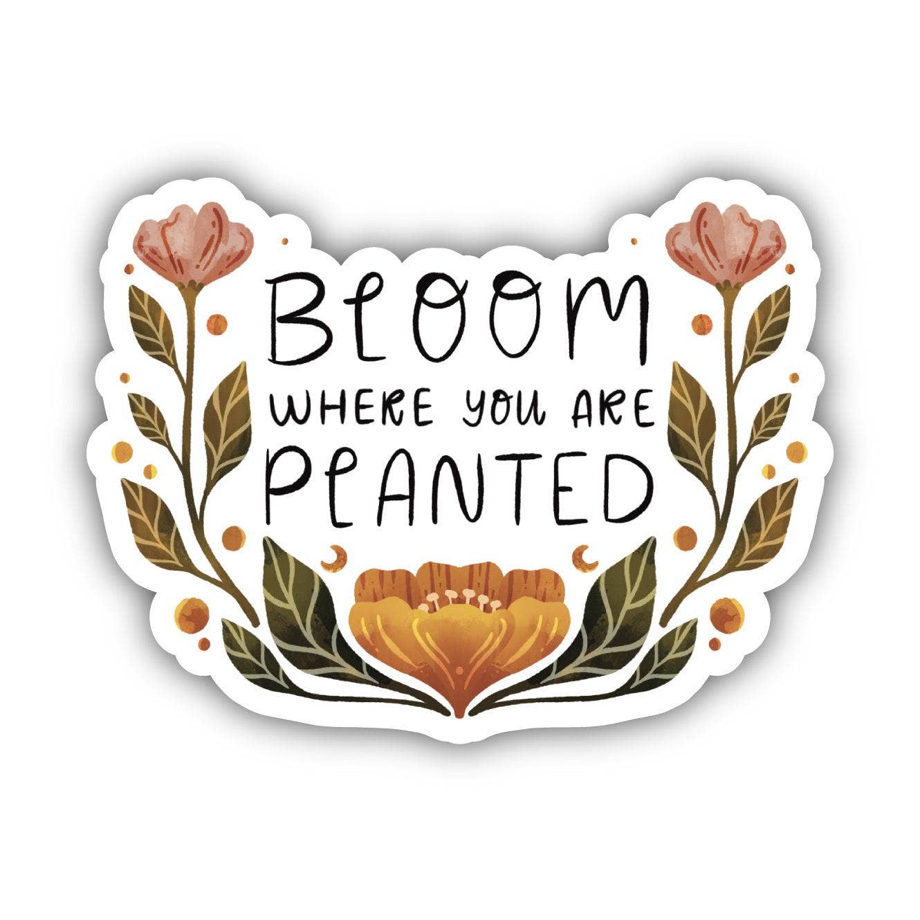 Big Moods - Wholesale Sticker - Bloom Where You Are Planted Floral Sticker1