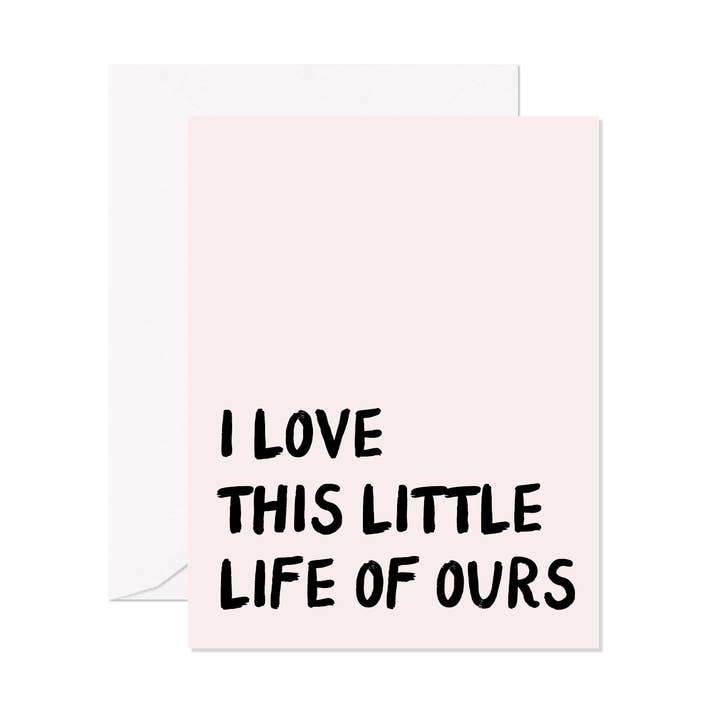 I Love This Little Life Of Ours Greeting Card for wholesale by Socialvites
