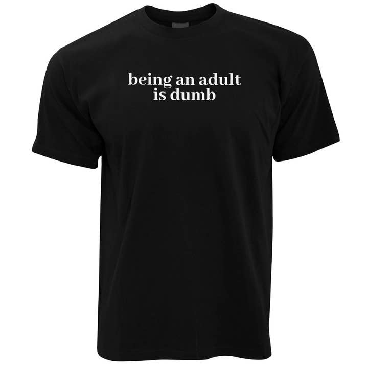 PIGMENTIFY - Wholesale Screen Printed T-Shirt - Men's - Mens Novelty Slogan Being An Adult Is Dumb T-Shirt