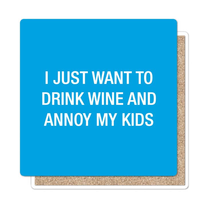 I just want to drink wine and annoy my kids. Coaster for wholesale by About Face Designs