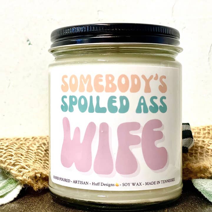 Somebody's Spoiled Ass Wife, Popular, Trendy, Wife Gift for wholesale by Huff Designs Candle Co