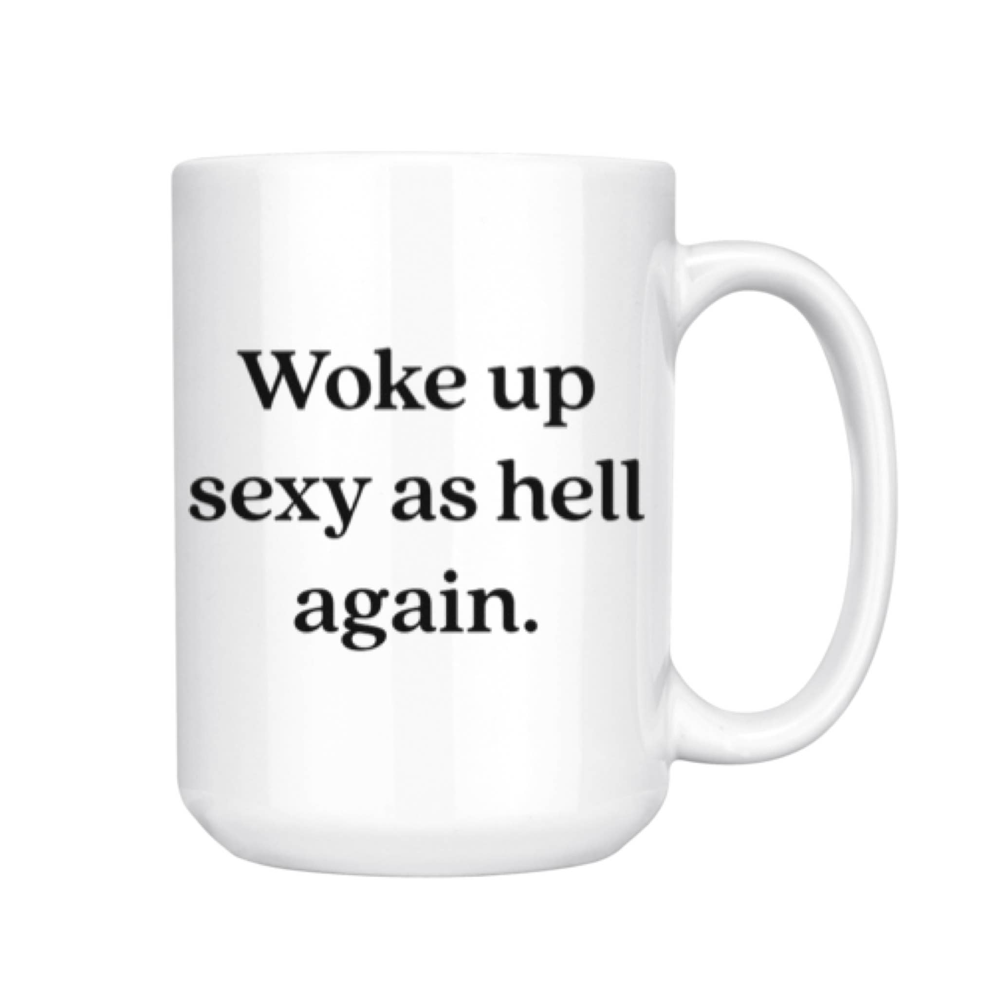dkhandmade - Wholesale Coffee Mug - WOKE UP SEXY AS HELL AGAIN MUG