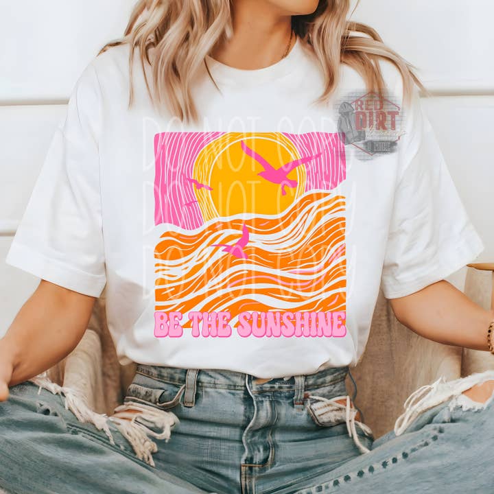 Be The Sunshine T-Shirt | Trendy Summer Shirt | Fast Shipping | Super Soft Shirts for Men/Women/Kid's for wholesale by Red Dirt Transfers