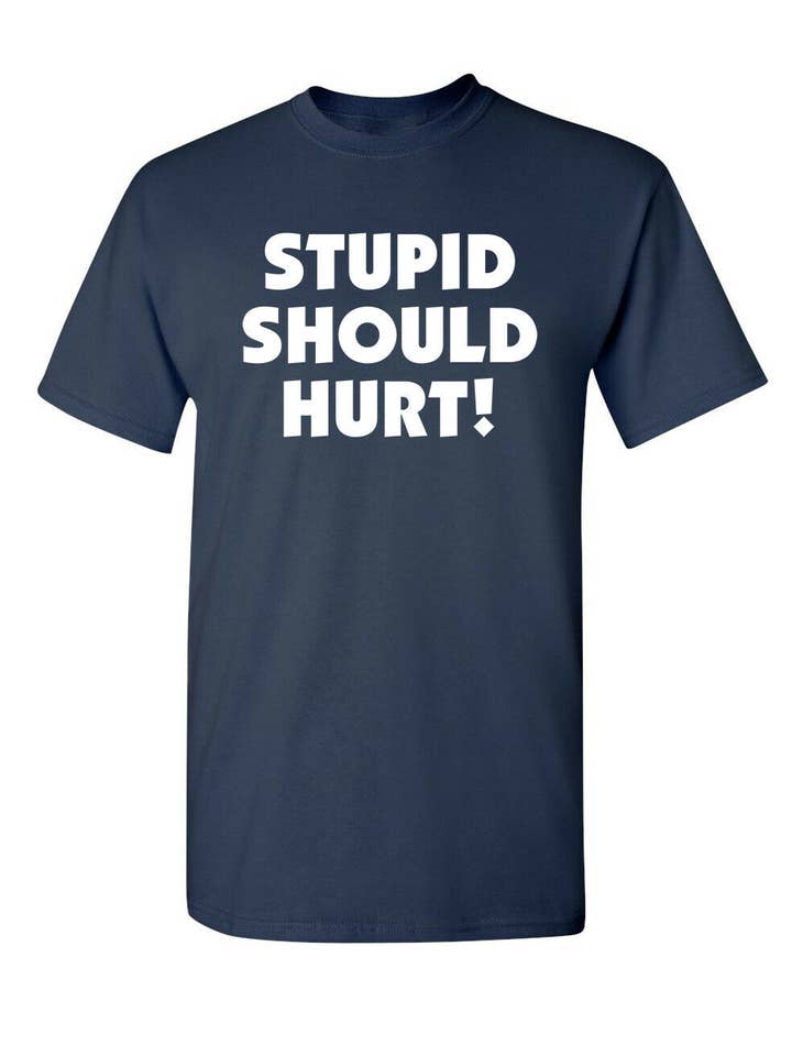 Feelin Good Tees - Wholesale Screen Printed T-Shirt - Unisex - Stupid Should Hurt3