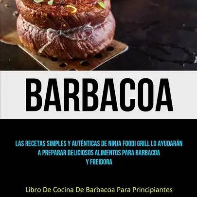 Books by splitShops - Wholesale Cookbook - Barbacoa: Las recetas simples y auténticas de ninja foodi grill lo ayudarán a preparar deliciosos alimentos para barbacoa y frei - Paperback