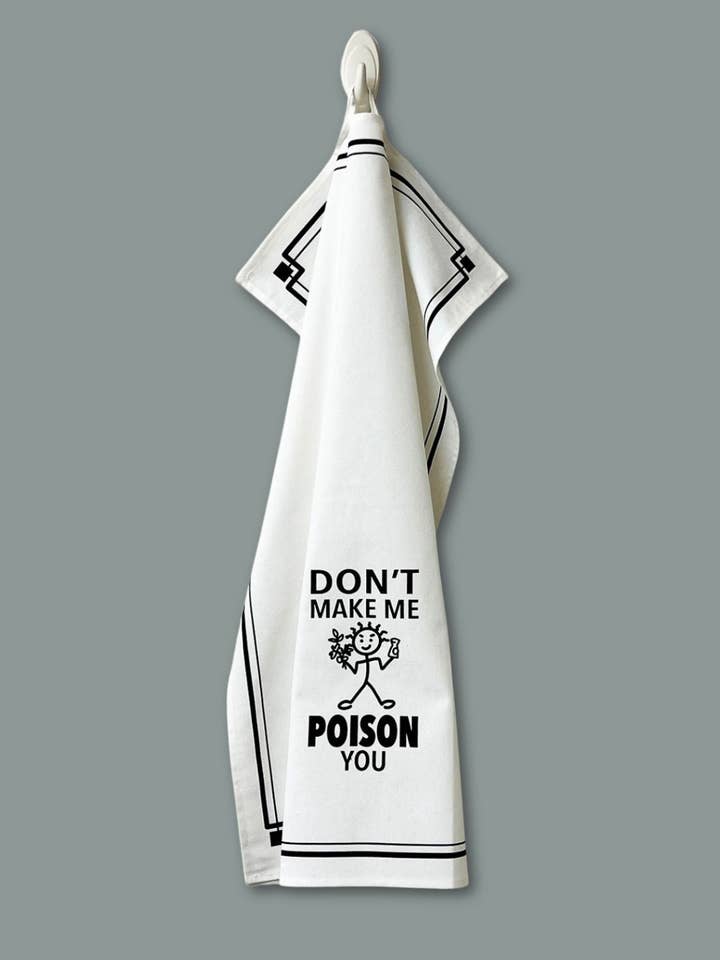 “Don't Make Me Poison You” - Hey Now™ Cotton Kitchen Towel for wholesale by Fabdaz