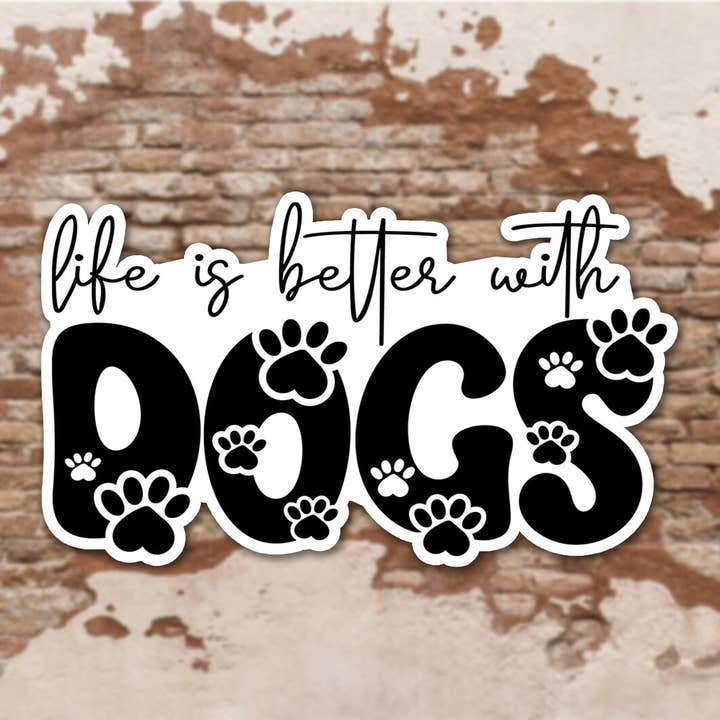 Life Is Better With Dogs, Die Cut Sticker, Dog Mom Decal for wholesale by Swanky Bazaar