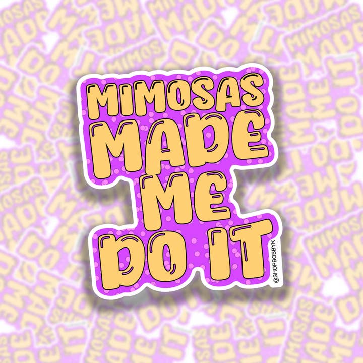 Mimosas Made Me Do It Sticker for wholesale by BOBBYK