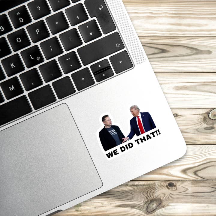 Atomic Cactus Stickers - Wholesale Sticker - We Did That Trump and Elon Sticker | Political Sticker | Vinyl Sticker | Water Resistant | Anti Trump | Meme Sticker4