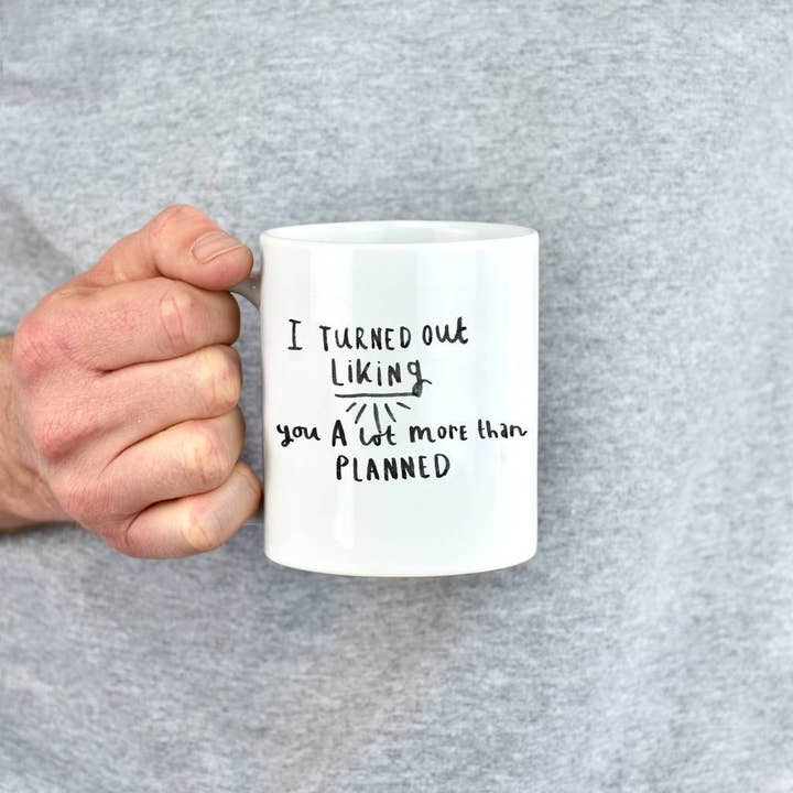 Ellie Ellie LTD - Wholesale Coffee Mug - 'I Turned Out Liking You A Lot More Than Planned' Mug1